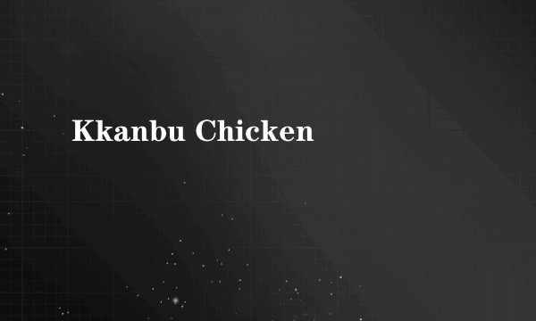 Kkanbu Chicken