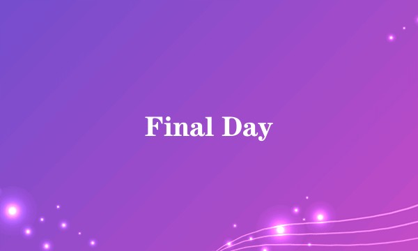 Final Day