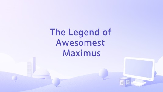 The Legend of Awesomest Maximus