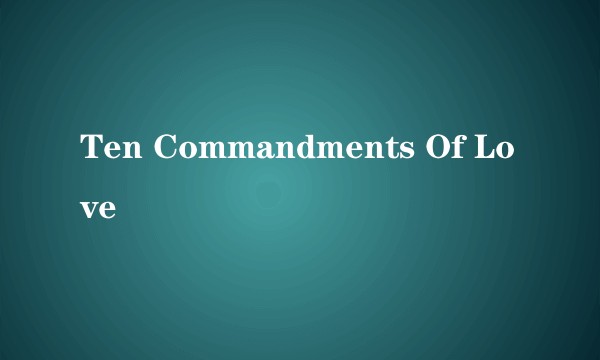 Ten Commandments Of Love