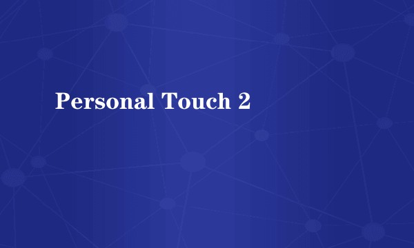 Personal Touch 2