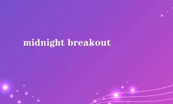 midnight breakout