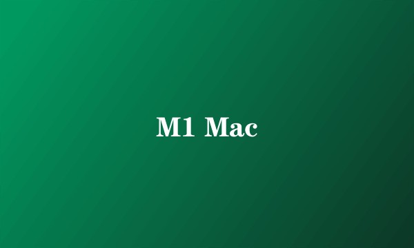 M1 Mac