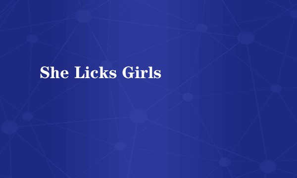She Licks Girls