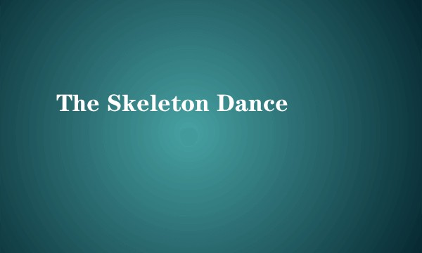The Skeleton Dance