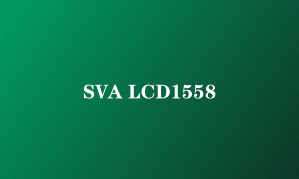 SVA LCD1558