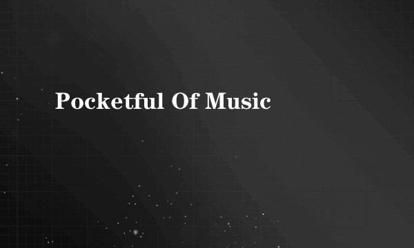 Pocketful Of Music