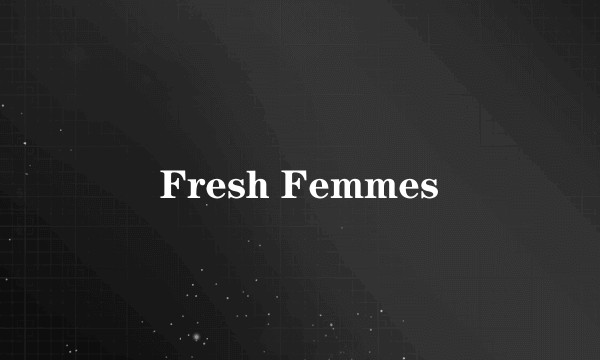Fresh Femmes