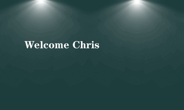 Welcome Chris