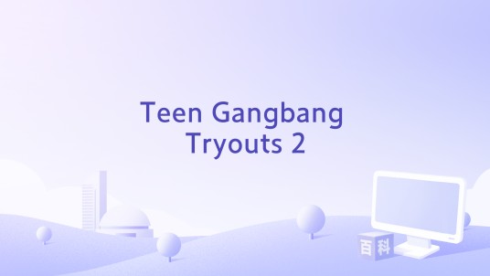 Teen Gangbang Tryouts 2