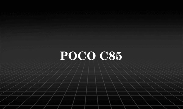 POCO C85