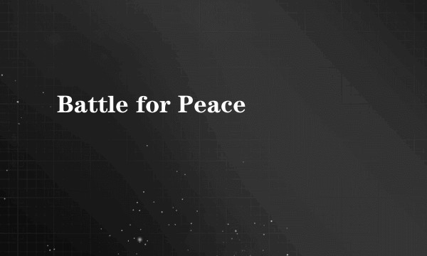 Battle for Peace