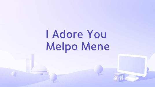 I Adore You Melpo Mene