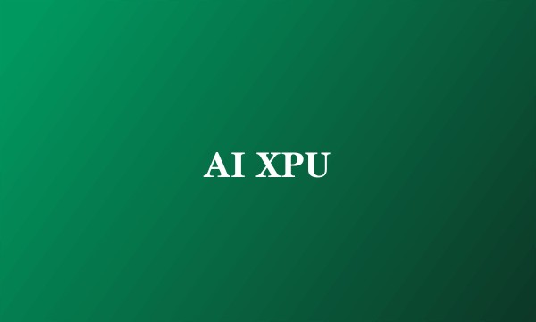 AI XPU