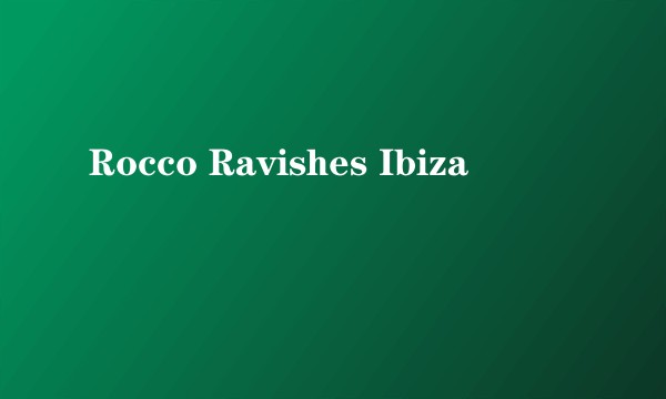 Rocco Ravishes Ibiza