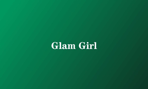 Glam Girl