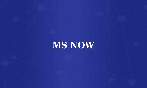 MS NOW
