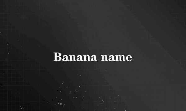 Banana name