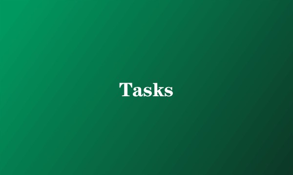 Tasks