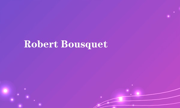 Robert Bousquet