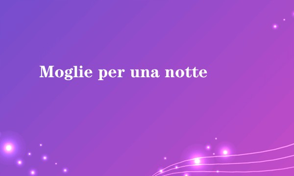 Moglie per una notte