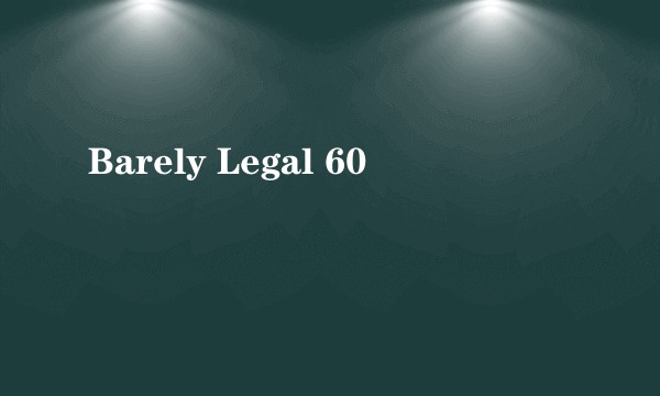 Barely Legal 60