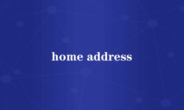 home address