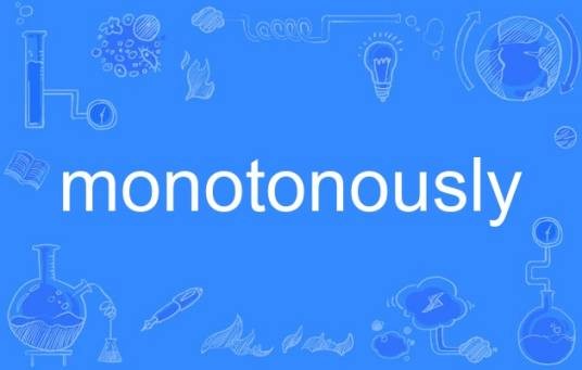 monotonously