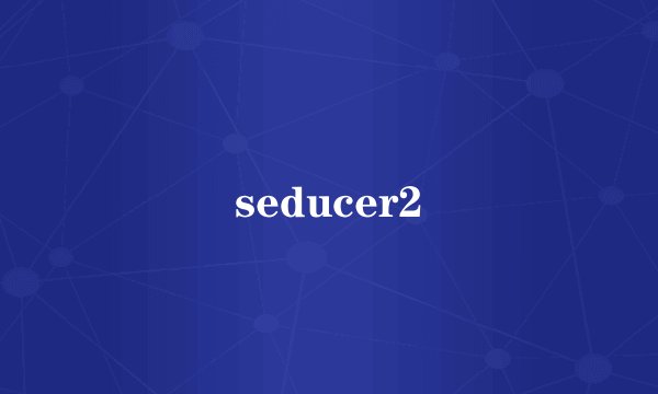 seducer2