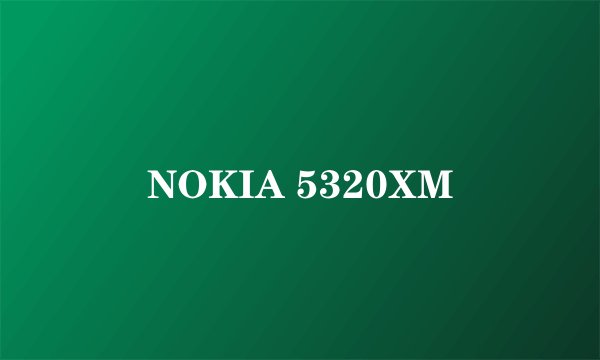 NOKIA 5320XM