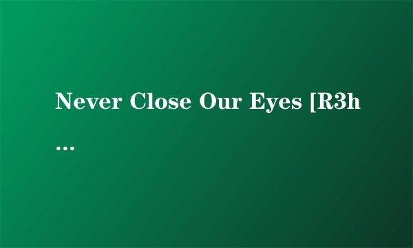 Never Close Our Eyes [R3hab Remix] 歌词