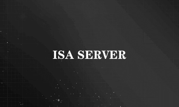 ISA SERVER