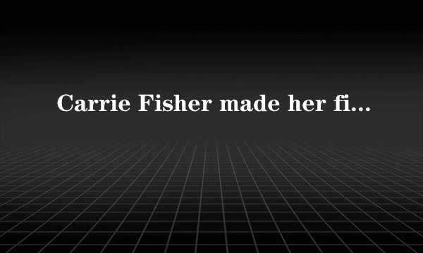 Carrie Fisher made her final appearance in Star Wars： The Force Awakens． （变同义句）Carrie Fisher___ for the last time in Star Wars： The Force Awakens．