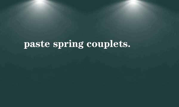 paste spring couplets.